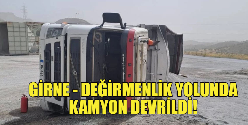 Girne-Değirmenlik ana yolunda kamyon devrildi: 49 yaşındaki sürücü Yüksel Akın yaralandı.