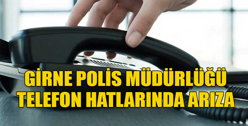 Girne Polis Müdürlüğü telefon hatlarında arıza…