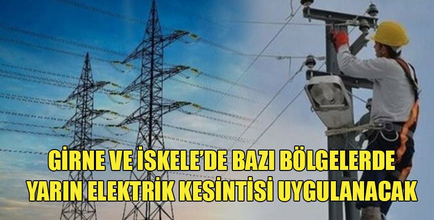 Girne ve İskele'de bazı bölgelere yarın elektrik verilemeyecek