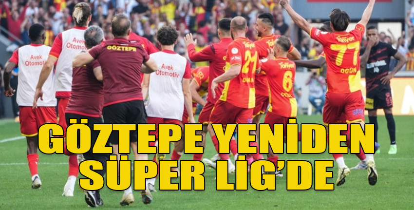 Göztepe 2 yıl aranın ardından Süper Lig'de !