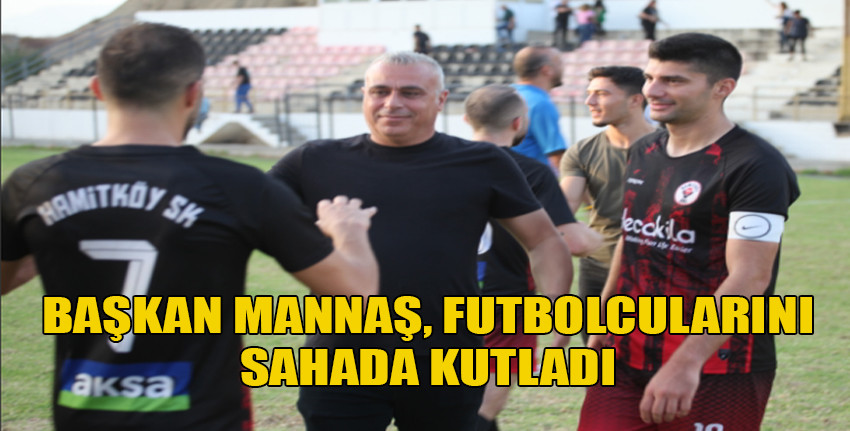 Hamitköy kulüp başkanı Mannaş, futbolcularını sahada kutladı
