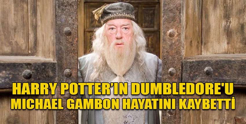 Harry Potter filmlerinde Dumbledore'u canlandıran Michael Gambon hayatını kaybetti
