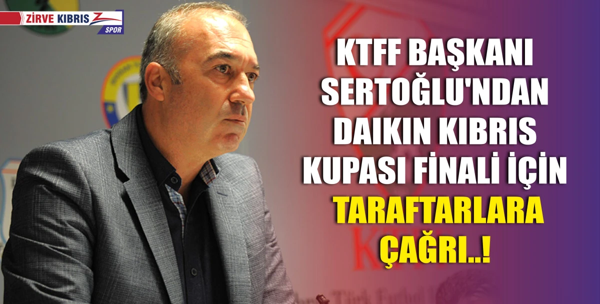 Hasan Sertoğlu: Tüm halkımızı bu dev maçta futbolcuları ve takımlarımızı desteklemeye bekliyoruz