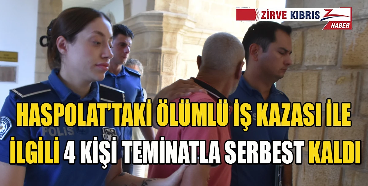 Haspolat&rsquo;taki iş kazasında 4 zanlı mahkemeye &ccedil;ıkarıldı