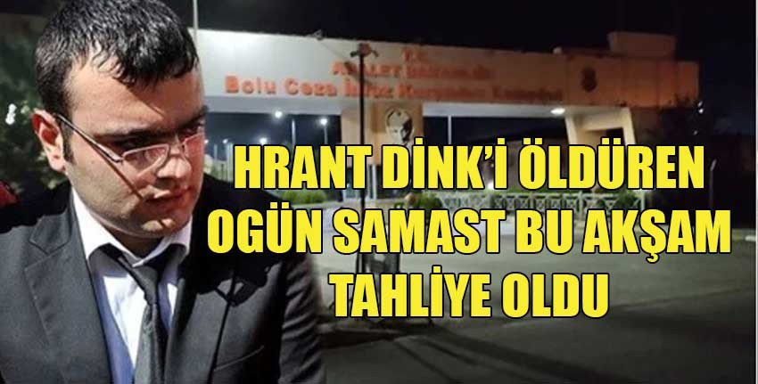 Hrant Dink’in katili Ogün Samast tahliye edildi
