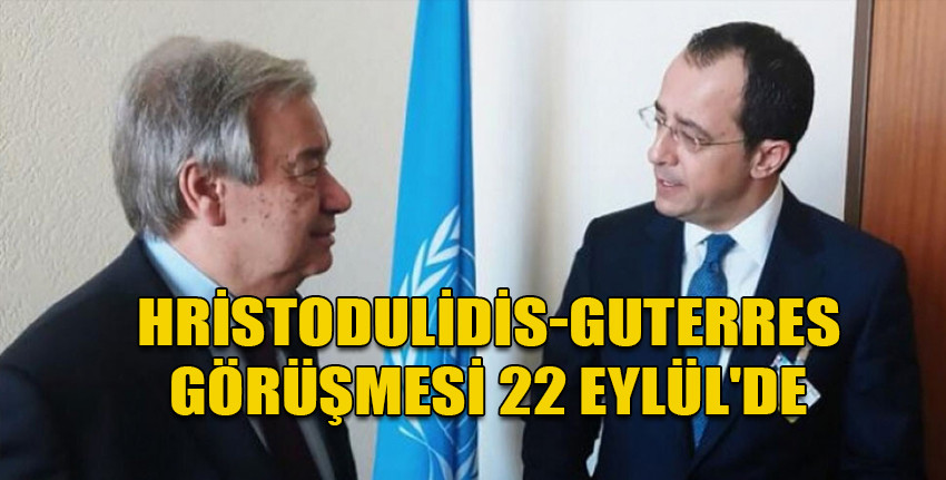 Hristodulidis-Guterres görüşmesi 22 Eylül'de