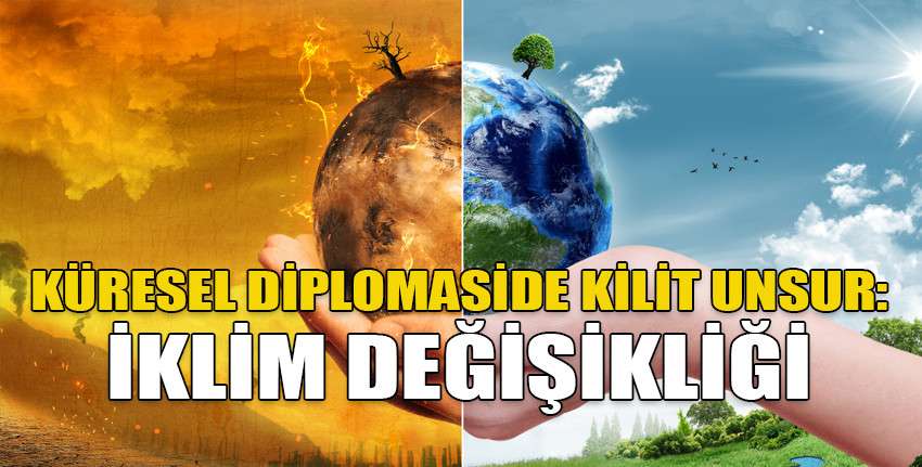 İklim değişikliği, küresel diplomasinin kilit unsurlarından biri haline geliyor