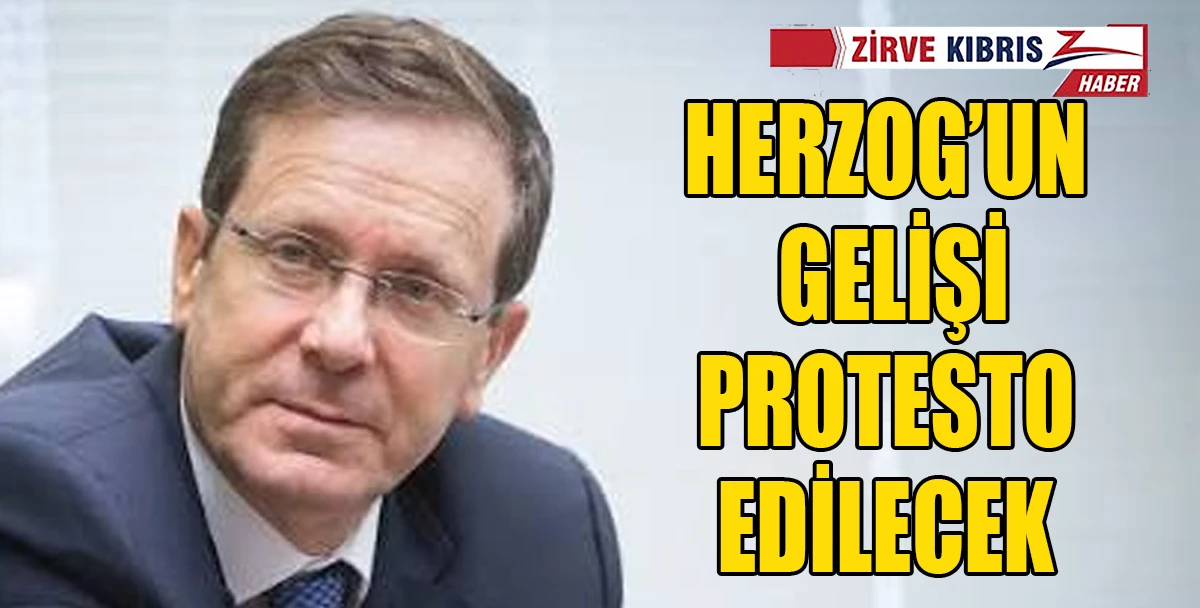 İsrail Cumhurbaşkanı Herzog, G&uuml;ney Kıbrıs&rsquo;ta protesto edilecek.