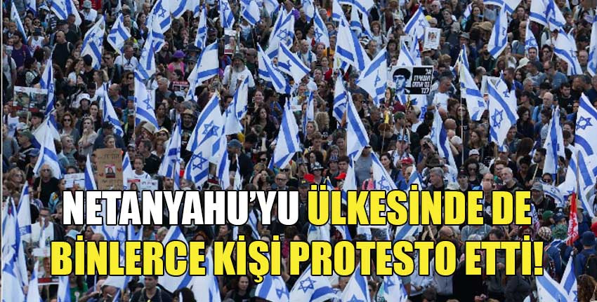 İsrail’de Netanyahu karşıtı eylem