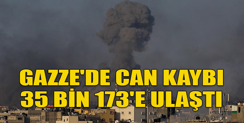 İsrail'in 221 gündür saldırılarını sürdürdüğü Gazze'de can kaybı 35 bin 173'e ulaştı