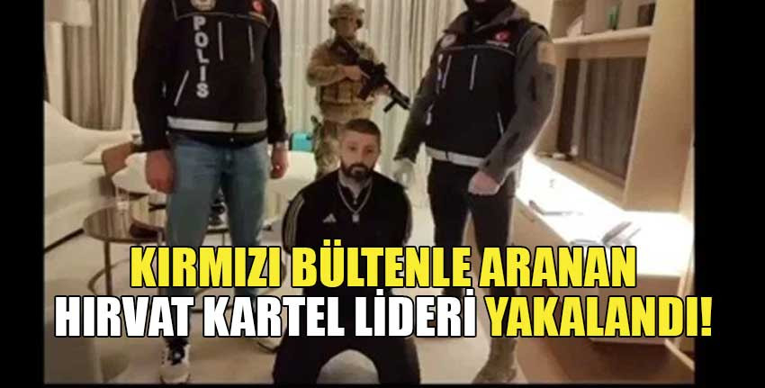 İstanbul'da uyuşturucu operasyonu: Kırmızı Bülten ile aranan kartel lideri yakalandı