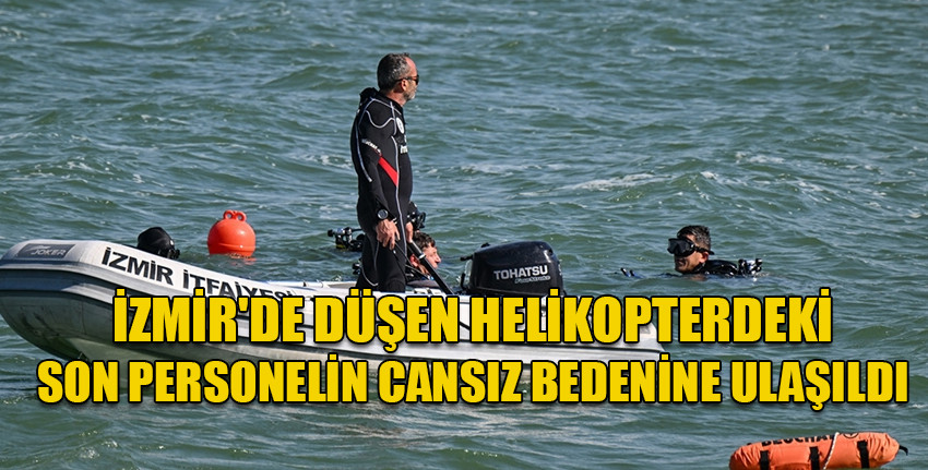 İzmir'de baraj gölüne düşen helikopterdeki son personelin cansız bedenine ulaşıldı