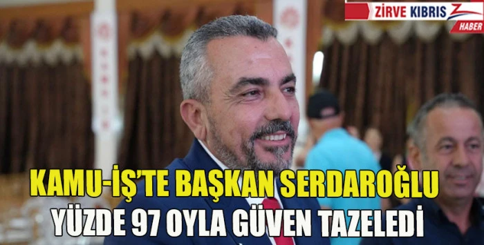 Kamu-İş tarihinde bir ilk : Serdaroğlu y&uuml;zde 97 oyla yeniden başkan