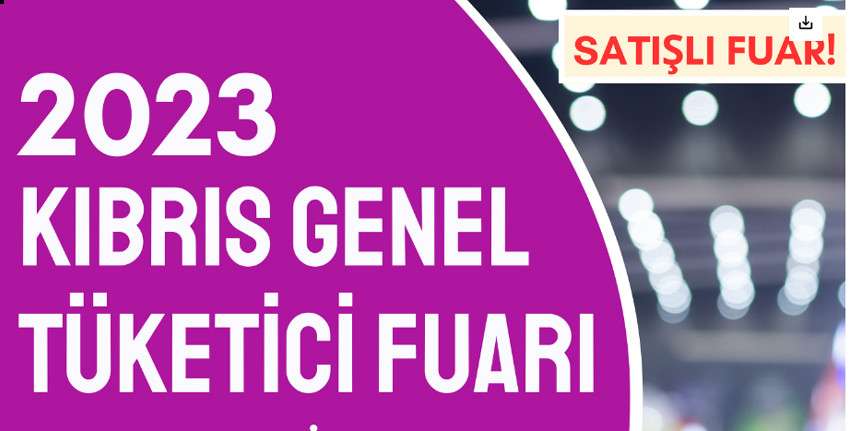  “Kıbrıs Genel Tüketici Fuarı” 3 yıl aradan sonra yarın açılıyor