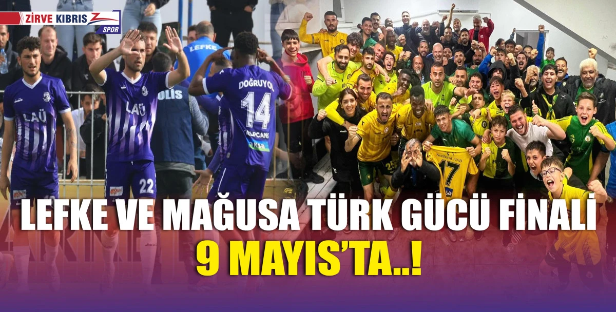 Kıbrıs Kupası Finali, Lefke ile Mağusa Türk Gücü arasında 9 Mayıs'ta Lefkoşa Atatürk Stadı’nda oynanacak