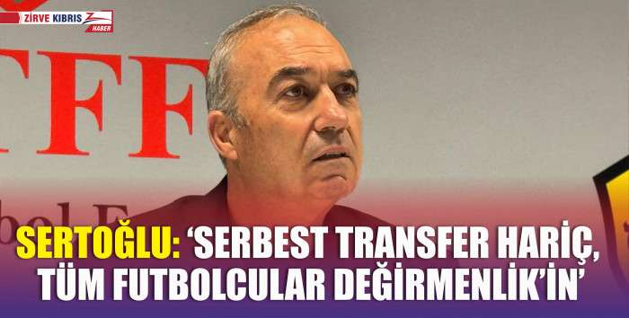 Kıbrıs Türk Futbol Federasyonu (KTFF) Başkanı Hasan Sertoğlu: 'Futbolcuların Hakları ve Statüsü Net”