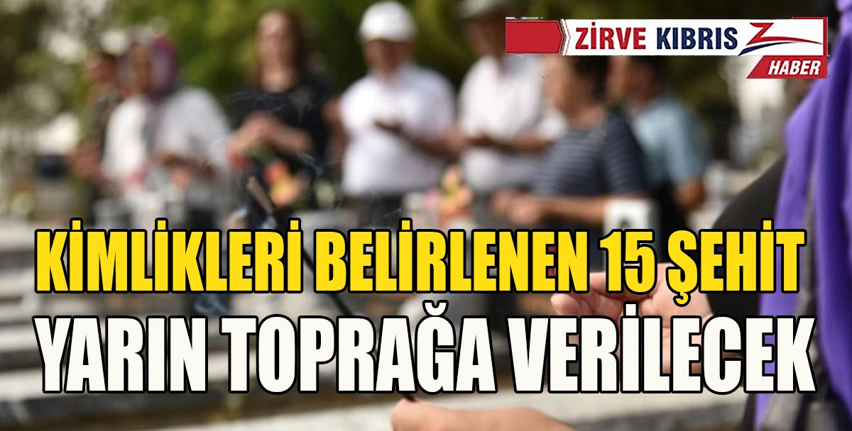 Kimlik tespiti tamamlanan 15 şehit yarın Atlılar Şehitliği&rsquo;nde defnedilecek