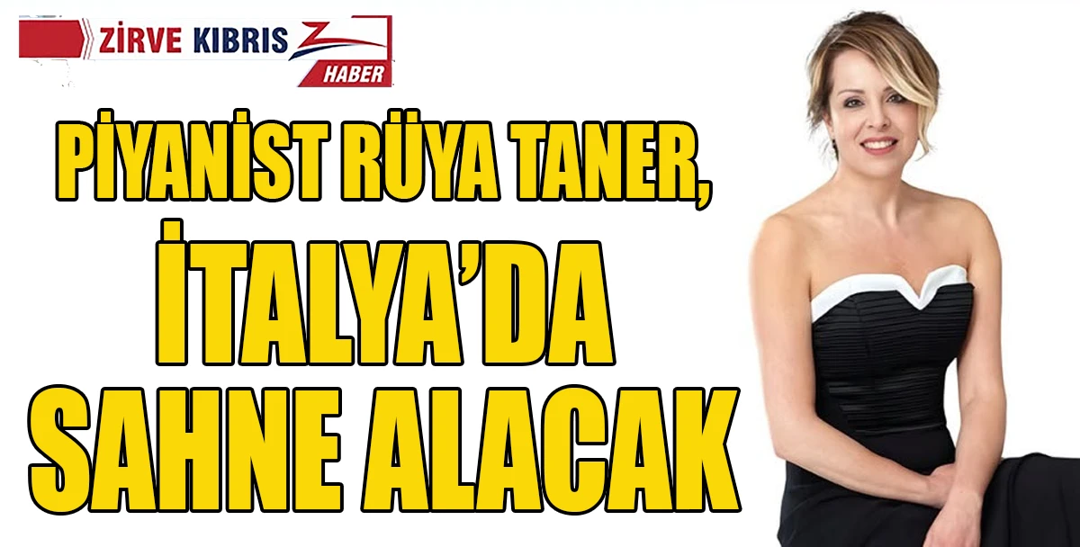 KKTC Cumhurbaşkanlığı &Ouml;zel Sanat Danışmanı R&uuml;ya Taner, İtalya&rsquo;da konser sezonunun a&ccedil;ılışını yapıyor