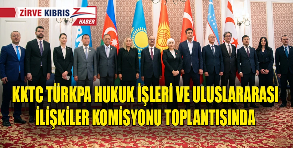 KKTC T&Uuml;RKPA Hukuk İşleri ve Uluslararası İlişkiler Komisyonu toplantısında