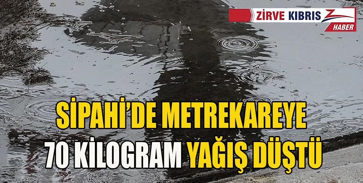 KKTC&rsquo;de en fazla yağış Sipahi&rsquo;de kaydedildi.