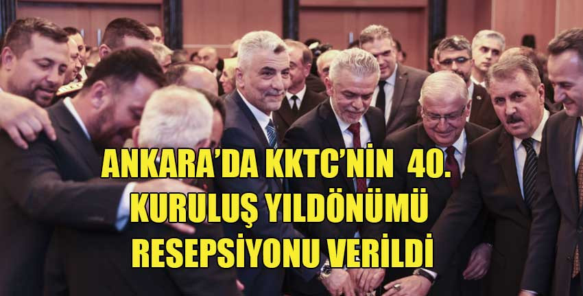 KKTC'nin kuruluşunun 40. yıl dönümünde Ankara'da resepsiyon verildi