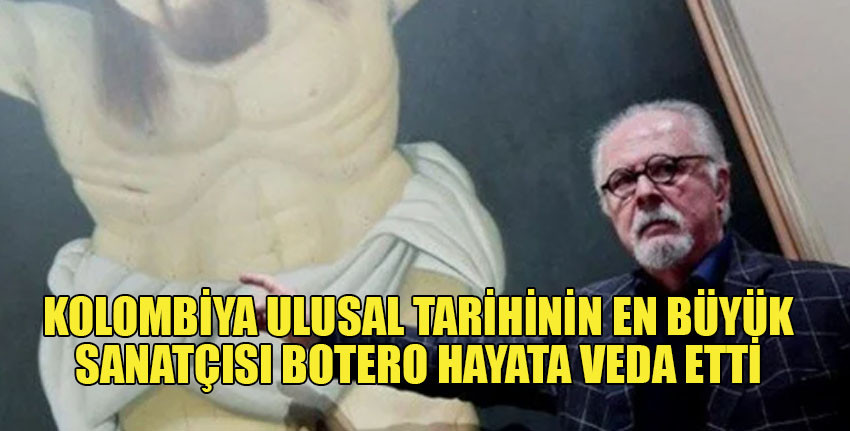 Kolombiyalı ünlü ressam ve heykeltıraş Botero, 91 yaşında öldü