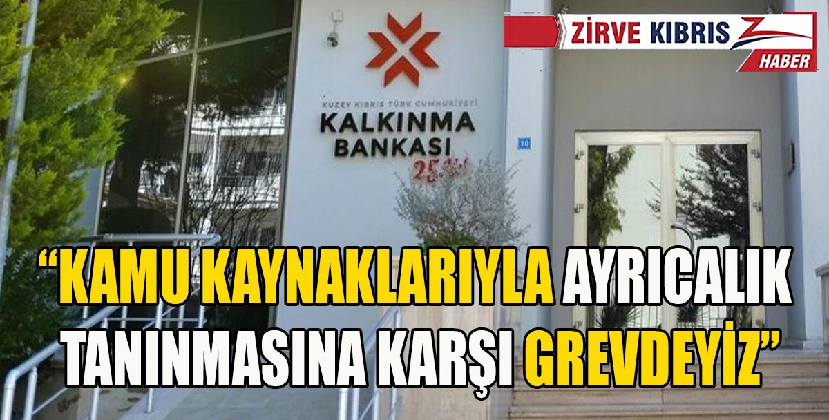 KTAMS, Kalkınma Bankası&rsquo;nda grev başlattı