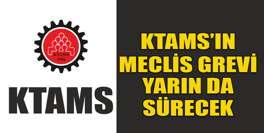 KTAMS'ın Cumhuriyet Meclisi'nde başlattıkları grev yarın da sürecek