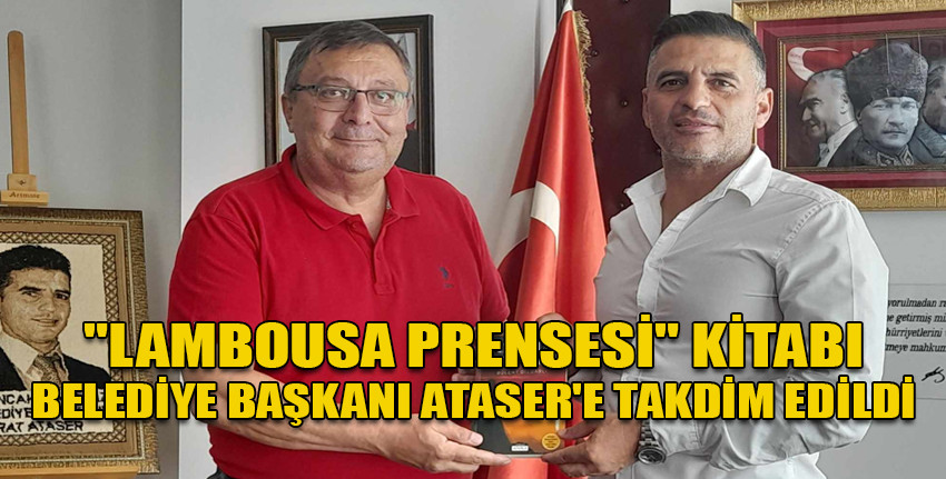  "Lambousa Prensesi", kitabı Lapta-Alsancak-Çamlıbel Belediye Başkanı Ataser'e takdim edildi