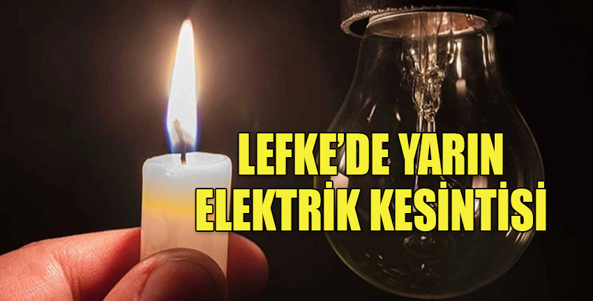 Lefke’de yarın elektrik kesintisi olacak