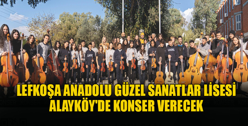 Lefkoşa Anadolu Güzel Sanatlar Lisesi Alayköy’de konser verecek