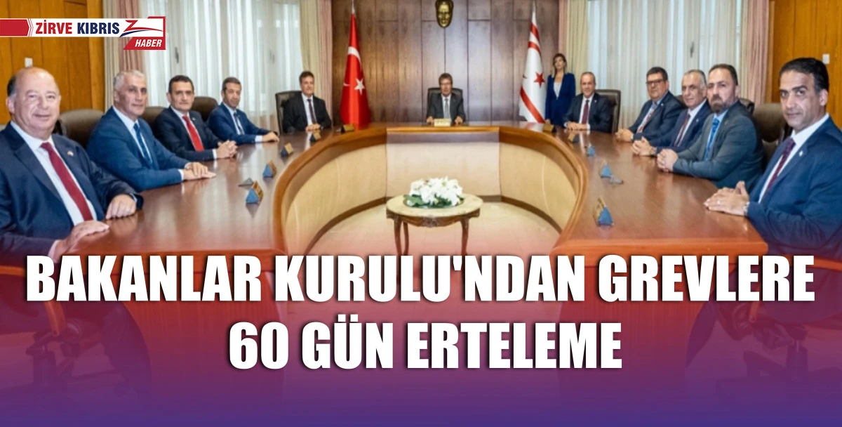 Bakanlar Kurulu, Gümrük ve Rüsumat dairesi, Kıb-Tek, Limanlar, Ercan Havalimanı ve Sağlık Bakanlığı’na bağlı kuruluşlarda grevi 60 gün süre ile erteledi