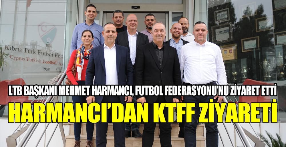 LTB Başkanı Harmancı, KTFF'yi ziyaret etti..!