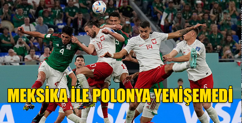  Meksika ile Polonya arasındaki maç 0-0 sona erdi
