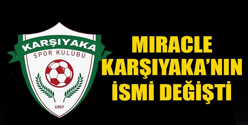 Miracle Karşıyaka'nın ismi değişti