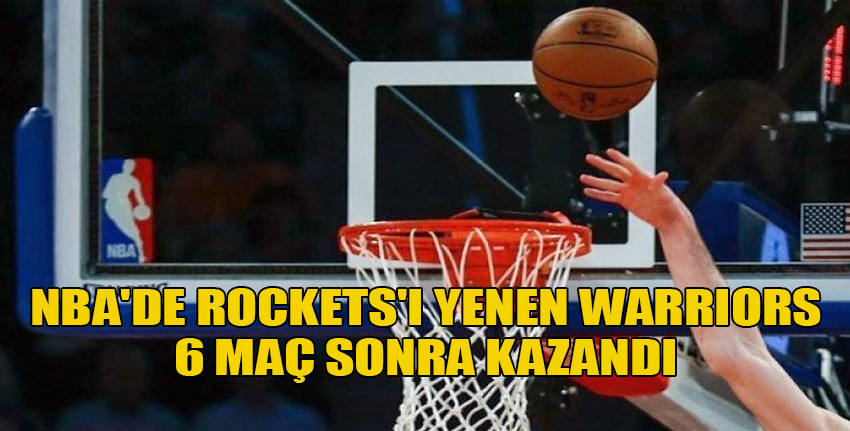 NBA'de Rockets'ı yenen Warriors 6 maç sonra kazandı