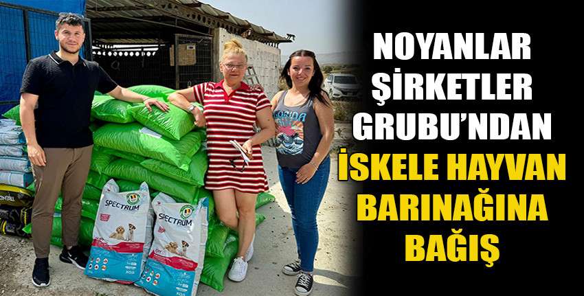 Noyanlar Şirketler Grubu’ndan İskele Hayvan Barınağına bağış