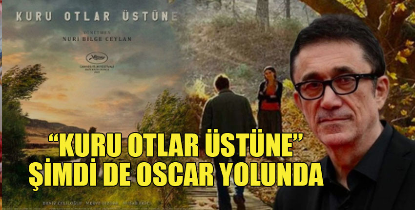 Nuri Bilge Ceylan imzalı Kuru Otlar Üstüne filmi Türkiye'nin Oscar adayı oldu