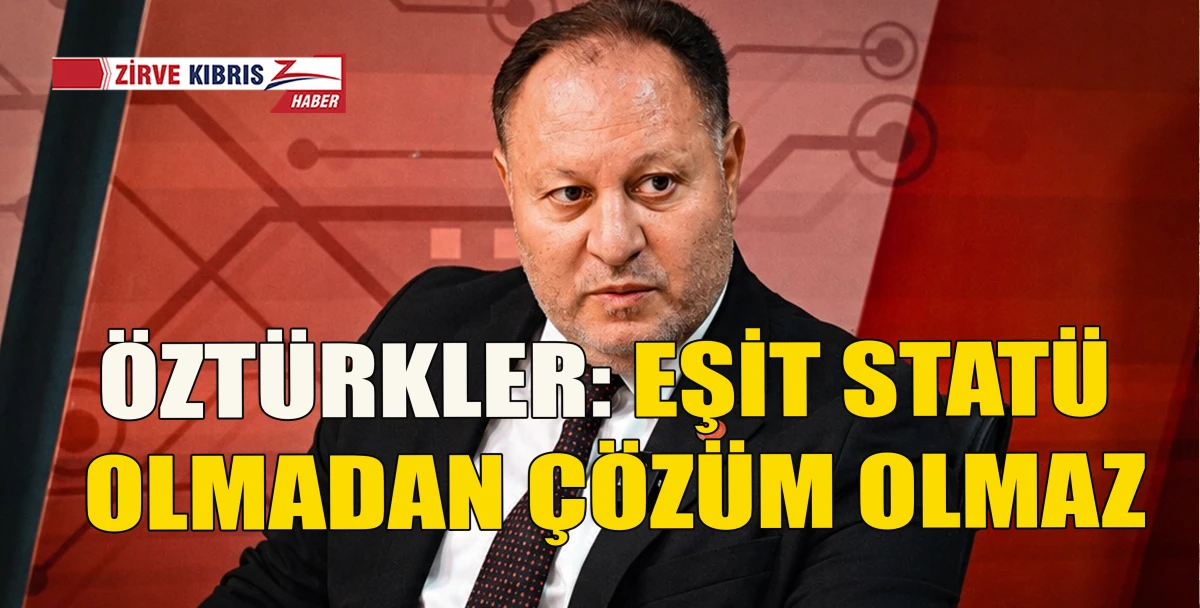 &Ouml;zt&uuml;rkler: Kıbrıs T&uuml;rk halkının egemenliği ve eşit stat&uuml;s&uuml; kabul edilmeden kalıcı anlaşma m&uuml;mk&uuml;n değil