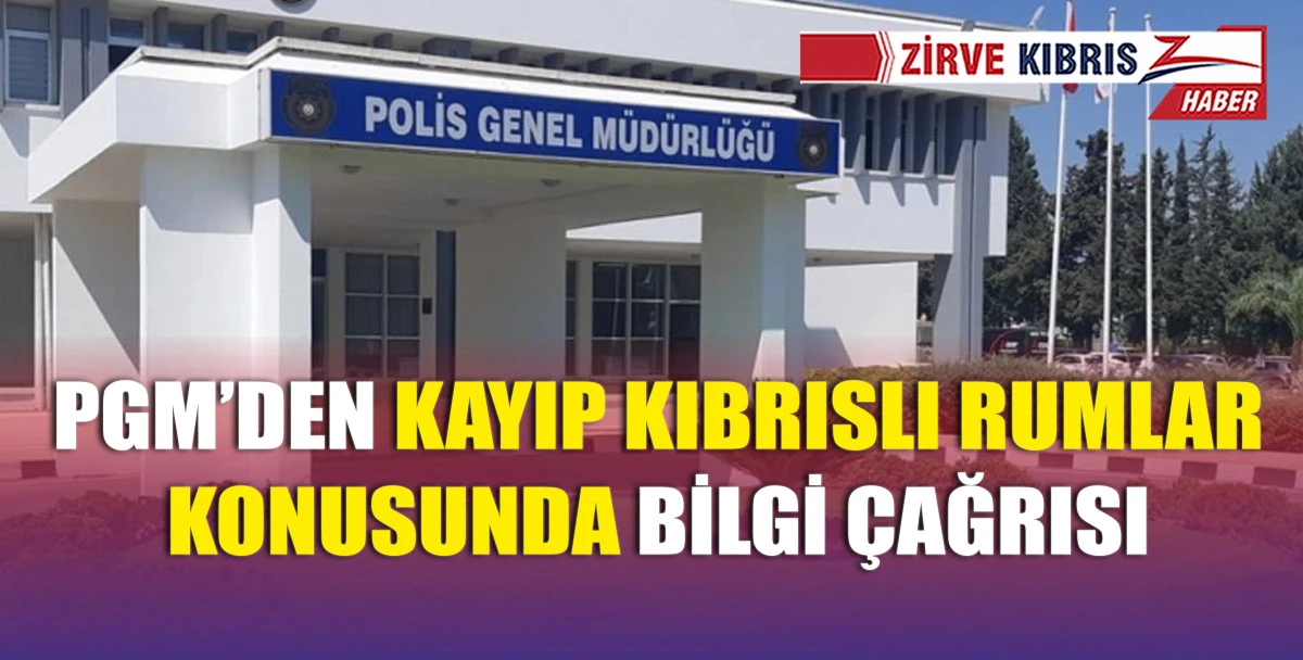 PGM, kayıp Kıbrıslı Rumlar konusunda bilgisi olan kişilerin polise ulaşmaları çağrısında bulundu