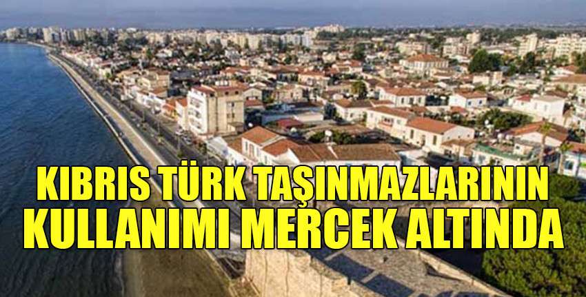 Rum basını: Kıbrıs Türk taşınmazlarının kullanımı mercek altında
