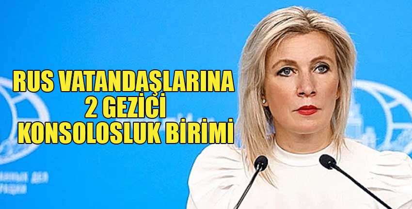 Rusya Dışişleri Bakanlığı Sözcüsü Zakharova, Kuzey Kıbrıs’ta 2 gezici konsolosluk biriminde hizmet verilmeye başlandığını açıkladı