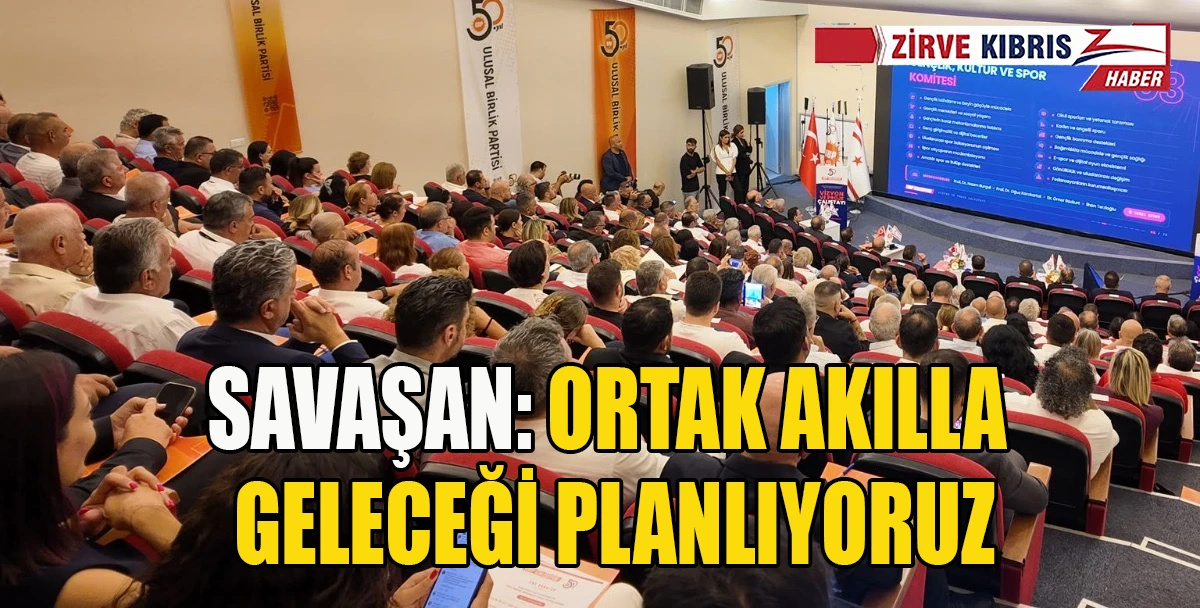 Savaşan: &Ccedil;alıştayda, KKTC&rsquo;nin geleceğine y&ouml;n verecek politikalar ele alındı