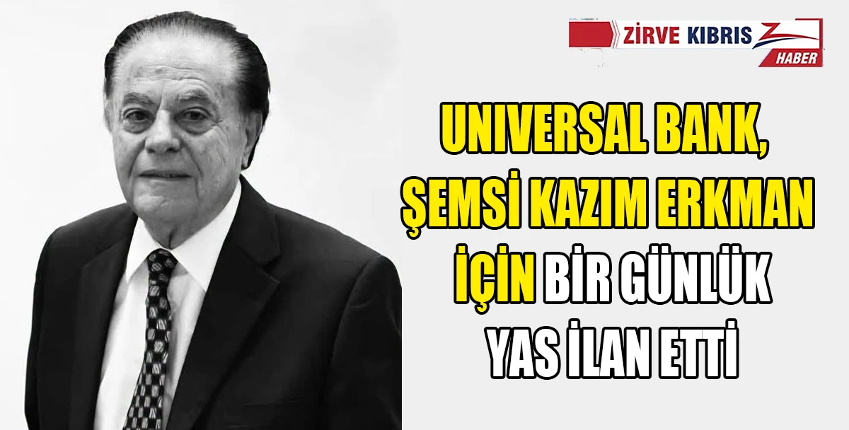 Şemsi Kazım Erkman İ&ccedil;in Universal Bank Şubeleri Pazartesi Kapalı