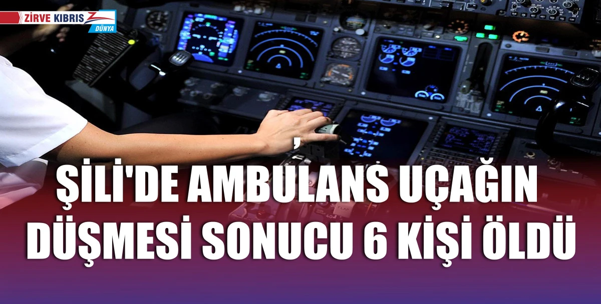 Şili'de ambulans uçağın düşmesi sonucu 6 kişi öldü