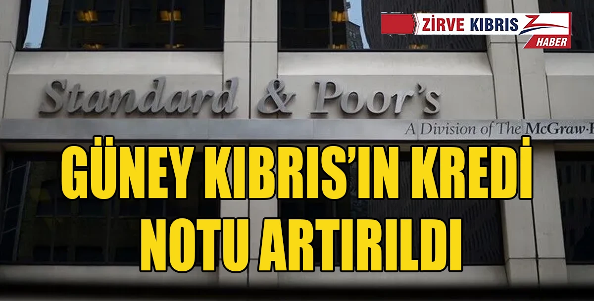 S&P G&uuml;ney Kıbrıs&rsquo;ın kredi notunu y&uuml;kseltti