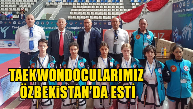 Taekwondocularımız Özbekistan’da esti