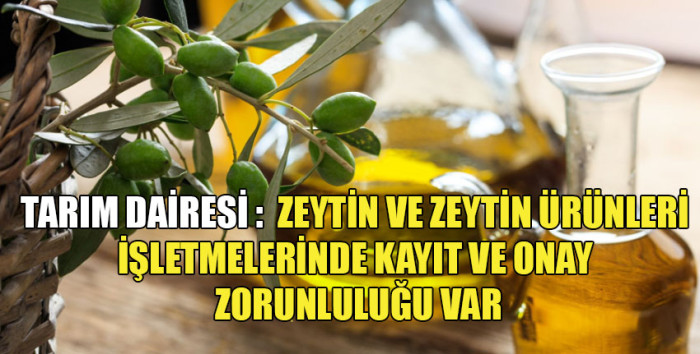 Tarım Dairesi: “Zeytin ve zeytin ürünleri işletmelerinin kayıt yapma zorunluğu var”