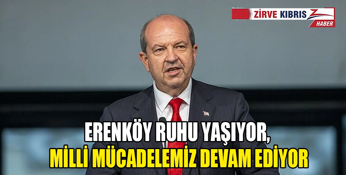 Tatar: Erenk&ouml;y Direnişi Kıbrıs T&uuml;rk halkının destanıdır