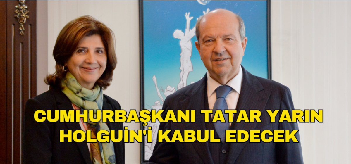 Tatar, yarın BM Genel Sekreteri'nin Kişisel Temsilcisi Holguin'i kabul edecek